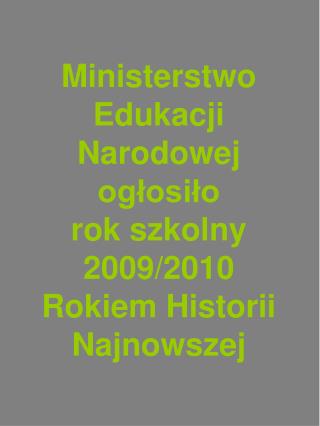 Ministerstwo Edukacji Narodowej ogłosiło rok szkolny 2009/2010 Rokiem Historii Najnowszej