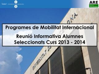 Programes de Mobilitat Internacional Reunió Informativa Alumnes Seleccionats Curs 2013 - 2014