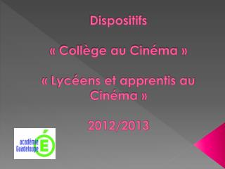 Dispositifs « Collège au Cinéma » « Lycéens et apprentis au Cinéma » 2012/2013