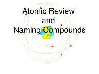 Atomic Review and Naming Compounds