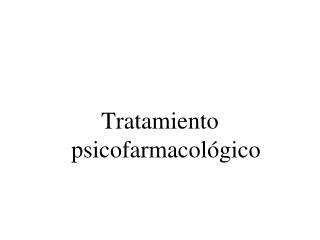 Tratamiento psicofarmacológico