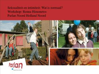 Seksualiteit en intimiteit: Wat is normaal? Workshop: Renna Himonetos Parlan Noord Holland Noord