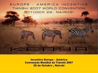 Incentivo Europa – América Convenção Mundial da Tianshi 2007 28 de Outubro , Nairobi