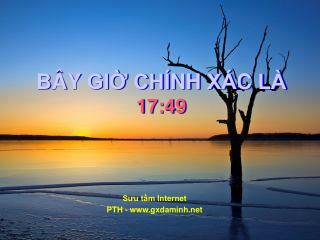 BÂY GIỜ CHÍNH XÁC LÀ 17:49