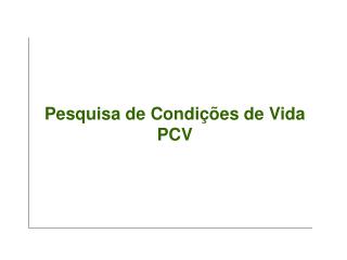 Pesquisa de Condições de Vida PCV