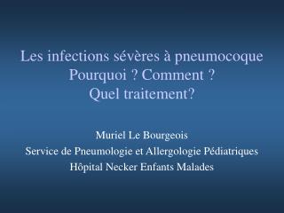 Les infections sévères à pneumocoque Pourquoi ? Comment ? Quel traitement?