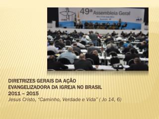 DIRETRIZES GERAIS DA AÇÃO EVANGELIZADORA DA IGREJA NO BRASIL 2011 – 2015