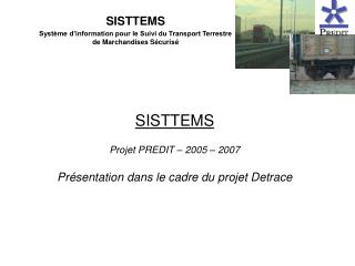 SISTTEMS Projet PREDIT – 2005 – 2007 Présentation dans le cadre du projet Detrace