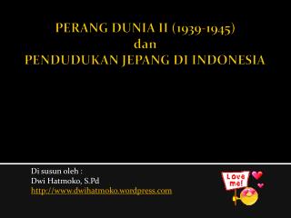 PERANG DUNIA II (1939-1945 ) dan PENDUDUKAN JEPANG DI INDONESIA