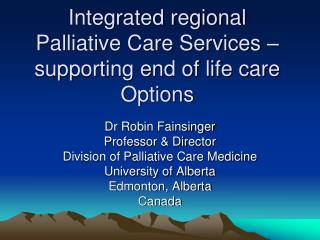 Integrated regional Palliative Care Services – supporting end of life care Options