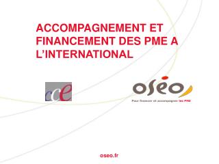 ACCOMPAGNEMENT ET FINANCEMENT DES PME A L’INTERNATIONAL