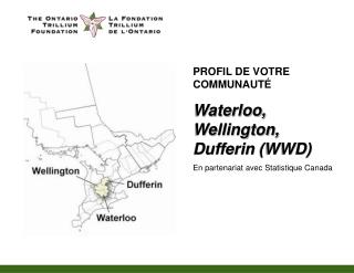 PROFIL DE VOTRE COMMUNAUT É Waterloo, Wellington, Dufferin (WWD)