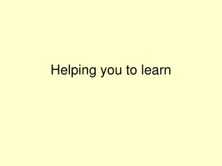 Helping you to learn