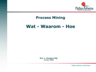 Process Mining Wat - Waarom - Hoe