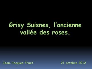 Grisy Suisnes, l’ancienne vallée des roses.