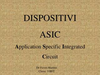 DISPOSITIVI ASIC A pplication S pecific I ntegrated C ircuit
