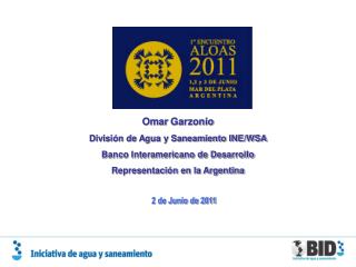 Omar Garzonio División de Agua y Saneamiento INE/WSA Banco Interamericano de Desarrollo