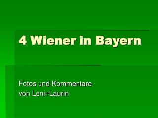 4 Wiener in Bayern