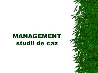 MANAGEMENT studii de caz