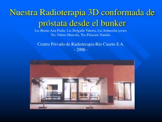 Nuestra Radioterapia 3D conformada de próstata desde el bunker