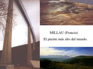 MILLAU (Francia) El puente más alto del mundo.