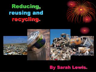 Reducing, reusing and recycling.