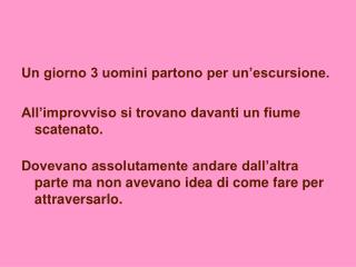 Un giorno 3 uomini partono per un’escursione.