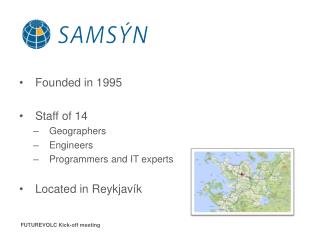 Founded in 1995 Staff of 14 Geographers Engineers Programmers and IT experts Located in Reykjavík