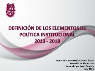 DEFINICIÓN DE LOS ELEMENTOS DE POLÍTICA INSTITUCIONAL 2013 - 2018