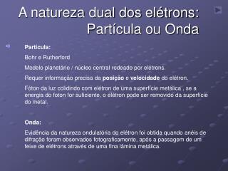 Partícula: Bohr e Rutherford Modelo planetário / núcleo central rodeado por elétrons.