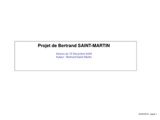 Projet de Bertrand SAINT-MARTIN Version du 15 Décembre 2009 Auteur : Bertrand Saint-Martin