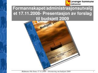 Formannskapet/administrasjonsutvalget 17.11.2008- Presentasjon av forslag til budsjett 2009
