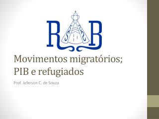 Movimentos migratórios; PIB e refugiados