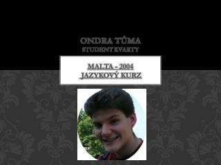 ONDRA TŮMA Student kva R ty Malta - 2004 jazykový kurz