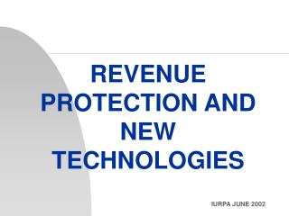 REVENUE PROTECTION AND NEW TECHNOLOGIES