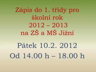 Zápis do 1. třídy pro školní rok 2012 – 2013 na ZŠ a MŠ Jižní