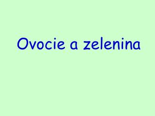 Ovocie a zelenina