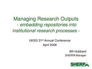 Managing Research Outputs - embedding repositories into institutional research processes -