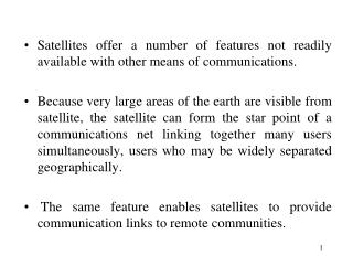 Satellites offer a number of features not readily available with other means of communications.