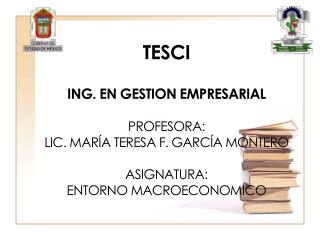 TESCI ING. EN GESTION EMPRESARIAL PROFESORA: LIC. MARÍA TERESA F. GARCÍA MONTERO ASIGNATURA: