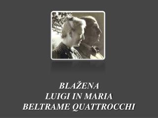 BLAŽENA LUIGI IN MARIA BELTRAME QUATTROCCHI