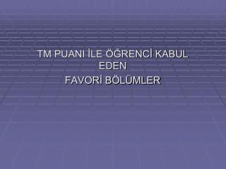 TM PUANI İLE ÖĞRENCİ KABUL EDEN FAVORİ BÖLÜMLER