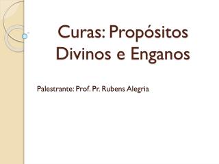 Curas: Propósitos Divinos e Enganos