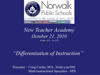 New Teacher Academy October 21, 2010 4-6pm, CO – rm 330 “Differentiation of Instruction”