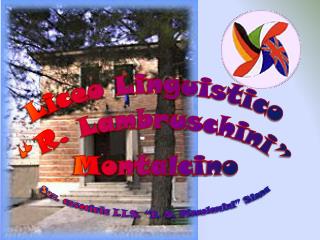 Liceo Linguistico “R. Lambruschini” Montalcino