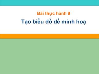 Bài thực hành 9 Tạo biểu đồ để minh hoạ