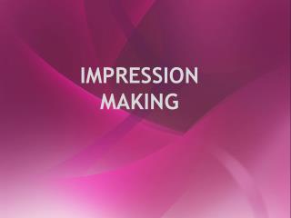 IMPRESSION MAKING