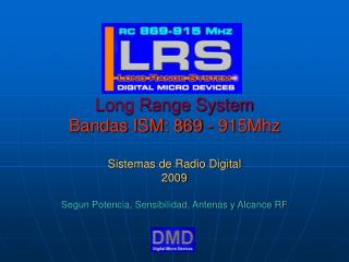 Long Range System Bandas ISM: 869 - 915Mhz Sistemas de Radio Digital 2009