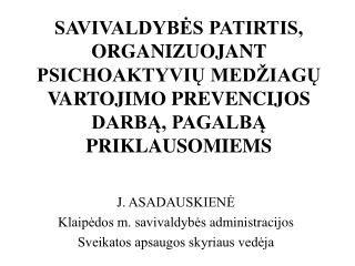 J. ASADAUSKIENĖ Klaipėdos m. savivaldybės administracijos Sveikatos apsaugos skyriaus vedėja