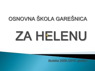OSNOVNA ŠKOLA GAREŠNICA ZA HELENU školska 2009./2010. godina